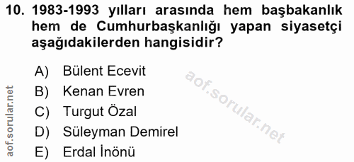 10. soru: 1983-1993 yılları arasında hem başbakanlık hem de Cumhurbaşkanlığı yapan siyasetçi aşağıdakilerden hangisidir? A) Bül…