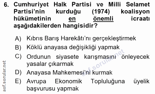 6. soru: Cumhuriyet Halk Partisi ve Milli Selamet Partisi'nin kurduğu (1974) koalisyon hükümetinin en önemli icraatı aşağıdaki…