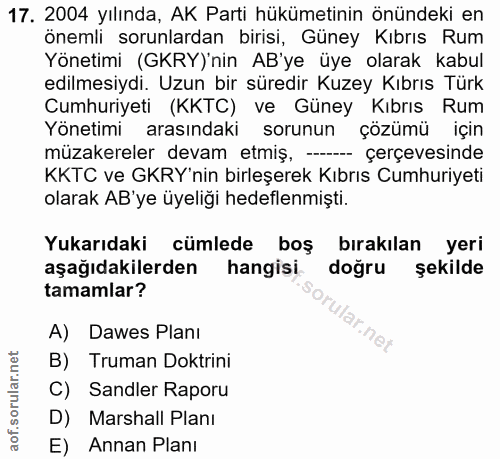 17. soru: 2004 yılında, AK Parti hükümetinin önündeki en önemli sorunlardan birisi, Güney Kıbrıs Rum Yönetimi (GKRY)'nin AB'ye…