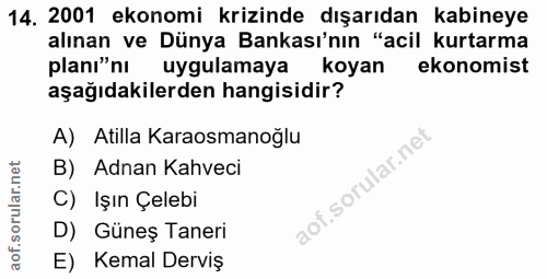 14. soru: 2001 ekonomi krizinde dışarıdan kabineye alınan ve Dünya Bankası'nın "acil kurtarma planı"nı uygulamaya koyan ekonomi…
