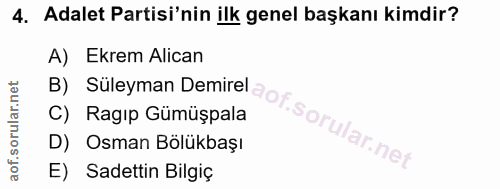 4. soru: Adalet Partisi'nin ilk genel başkanı kimdir? A) Ekrem Alican C) Ragıp Gümüşpala D) Osman Bölükbaşı E) Sadettin Bilgiç
