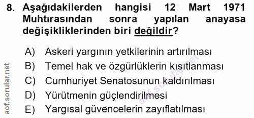 8. soru: Aşağıdakilerden hangisi 12 Mart 1971 Muhtırasından sonra yapılan anayasa değişikliklerinden biri değildir? A) Askeri…