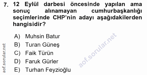 7. soru: 12 Eylül darbesi öncesinde yapılan ama sonuç alınamayan cumhurbaşkanlığı seçimlerinde CHP'nin adayı aşağıdakilerden h…