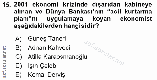 15. soru: 2001 ekonomi krizinde dışarıdan kabineye alınan ve Dünya Bankası'nın "acil kurtarma planı'nı uygulamaya koyan ekonomi…