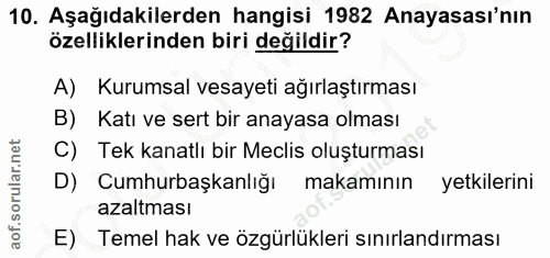 10. soru: Aşağıdakilerden hangisi 1982 Anayasası'nın özelliklerinden biri değildir? A) Kurumsal vesayeti ağırlaştırması B) Katı…
