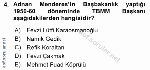 4. soru: Adnan Menderes'in Başbakanlık yaptığı 1950-60 döneminde TBMM Başkanı aşağıdakilerden hangisidir? A) Fevzi Lütfi Karao…