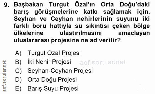 9. soru: Başbakan Turgut Özal'ın Orta Doğu'daki barış görüşmelerine katkı sağlamak için, Seyhan ve Ceyhan nehirlerinin suyunu…