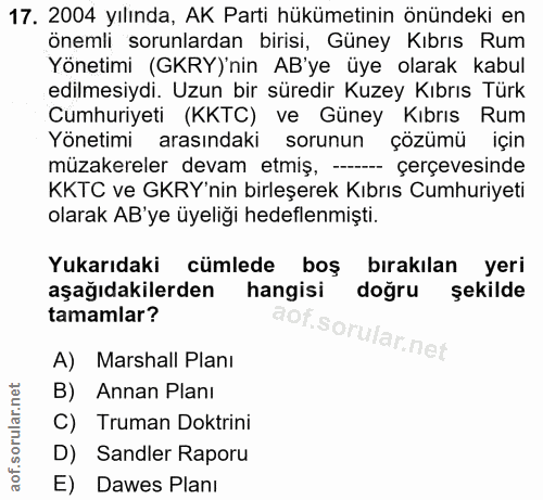 17. soru: 2004 yılında, AK Parti hükümetinin önündeki en önemli sorunlardan birisi, Güney Kıbrıs Rum Yönetimi (GKRY)'nin AB'ye…