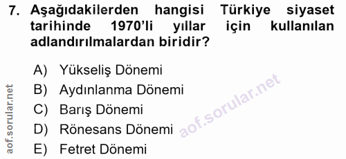 7. soru: Aşağıdakilerden hangisi Türkiye siyaset tarihinde 1970'li yıllar için kullanılan adlandırılmalardan biridir? A) Yükse…