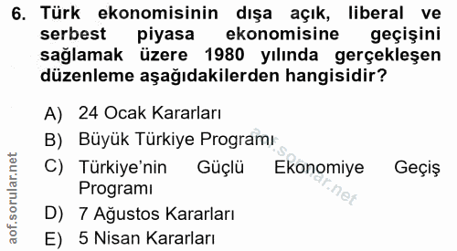 6. soru: Türk ekonomisinin dışa açık, liberal ve serbest piyasa ekonomisine geçişini sağlamak üzere 1980 yılında gerçekleşen d…