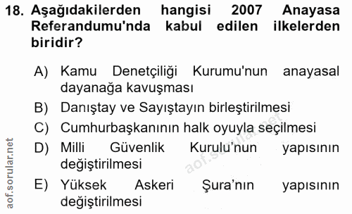 18. soru: Aşağıdakilerden hangisi 2007 Anayasa Referandumu'nda kabul edilen ilkelerden biridir? A) Kamu Denetçiliği Kurumu'nun…