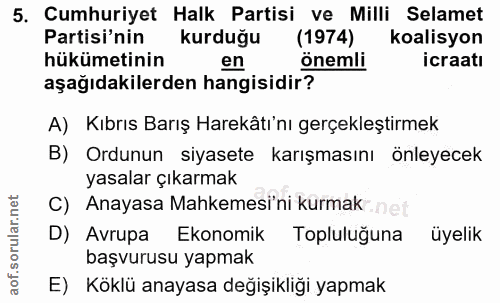 5. soru: Cumhuriyet Halk Partisi ve Milli Selamet Partisi'nin kurduğu (1974) koalisyon hükümetinin en önemli icraatı aşağıdaki…