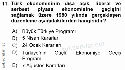 11. soru: Türk ekonomisinin dışa açık, liberal ve serbest piyasa ekonomisine geçişini sağlamak üzere 1980 yılında gerçekleşen d…