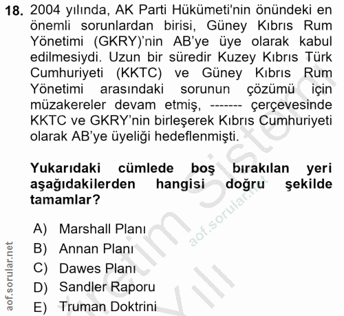 18. soru: 2004 yılında, AK Parti Hükümeti'nin önündeki en önemli sorunlardan birisi, Güney Kibrıs Rum Yönetimi (GKRY)'nin AB'ye…