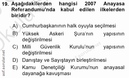 19. soru: Aşağıdakilerden hangisi 2007 Anayasa Referandumu'nda kabul edilen ilkelerden biridir? A) Cumhurbaşkanının halk oyuyla…
