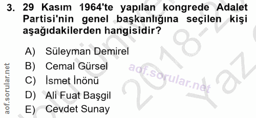 3. soru: 29 Kasım 1964'te yapılan kongrede Adalet Partisi'nin genel başkanlığına seçilen kişi aşağıdakilerden hangisidir? A) S…