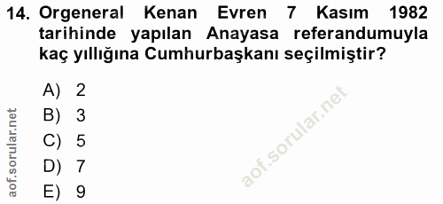 14. soru: Orgeneral Kenan Evren 7 Kasım 1982 tarihinde yapılan Anayasa referandumuyla kaç yıllığına Cumhurbaşkanı seçilmiştir?…