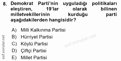 8. soru: Demokrat Parti'nin uyguladığı politikaları eleştiren, 19'lar olarak bilinen milletvekillerinin kurduğu parti aşağıdak…