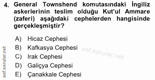 4. soru: General Townshend komutasındaki İngiliz askerlerinin teslim olduğu Kut'ul Ammare (zaferi) aşağıdaki cephelerden hangi…