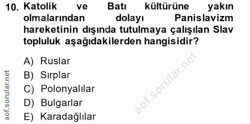 10. soru: Katolik ve Batı kültürüne yakın olmalarından dolayı Panislavizm hareketinin dışında tutulmaya çalışılan Slav topluluk…