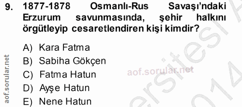 9. soru: 1877-1878 Osmanlı-Rus Savaşı'ndaki Erzurum savunmasında, sehir halkını örgütleyip cesaretlendiren kişi kimdir? A) Kar…