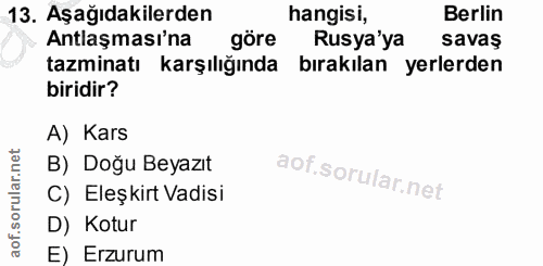 13. soru: Aşağıdakilerden hangisi, Berlin Antlaşması'na göre Rusya'ya savas tazminatı karşılığında bırakılan yerlerden biridir?…