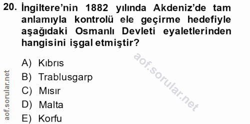 20. soru: Ingiltere'nin 1882 yılında Akdeniz'de tam anlamıyla kontrolü ele geçirme hedefiyle aşağıdaki Osmanlı Devleti eyaletle…