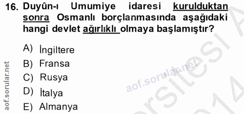 16. soru: Duyûn-ı Umumiye idaresi kurulduktan sonra Osmanlı borçlanmasında aşağıdaki hangi devlet ağırlıklı olmaya başlamıştır?…