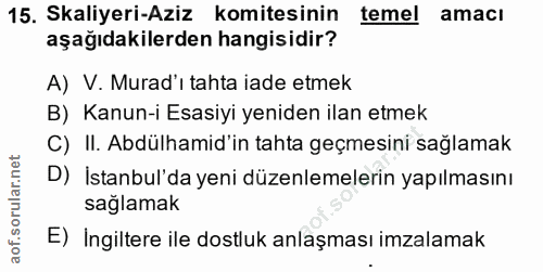 15. soru: Skaliyeri-Aziz komitesinin temel amacı aşağıdakilerden hangisidir? A) V. Murad'ı tahta iade etmek B) Kanun-i Esasiyi…
