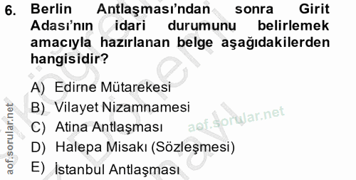 6. soru: Berlin Antlaşması'ndan sonra Girit Adası'nın ( idari durumunu belirlemek amacıyla hazırlanan belge aşağıdakilerden ha…