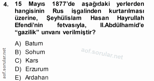 4. soru: 15 Mayıs 1877'de aşağıdaki yerlerden hangisinin Rus işgalinden kurtarılması üzerine, Seyhülislam Hasan Hayrullah Efen…