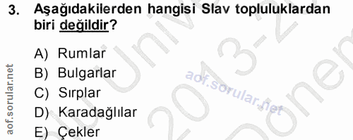 3. soru: Aşağıdakilerden hangisi Slav topluluklardan biri değildir? A) Rumlar B) Bulgarlar aof C) Sırplar .sorular fet D) Kara…