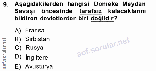 9. soru: Aşağıdakilerden hangisi Dömeke Meydan Savaşı öncesinde tarafsız kalacaklarını bildiren devletlerden biri değildir? A)…