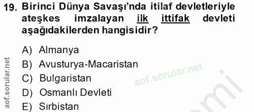 19. soru: Birinci Dünya Savaşı'nda itilaf devletleriyle ateşkes imzalayan ilk ittifak devleti aşağıdakilerden hangisidir? A) Al…