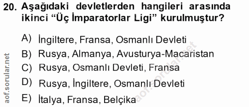 20. soru: Aşağıdaki devletlerden hangileri arasında ikinci "Üç İmparatorlar Ligi" kurulmuştur? A) Ingiltere, Fransa, Osmanlı De…