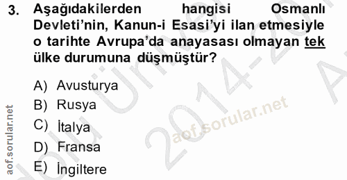 3. soru: Aşağıdakilerden hangisi Osmanlı Devleti'nin, Kanun-i Esasi'yi ilan etmesiyle o tarihte Avrupa'da anayasası olmayan te…