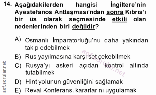 14. soru: Aşağıdakilerden hangisi Ingiltere'nin Ayestefanos Antlaşması'ndan sonra Kıbrıs'ı bir üs olarak seçmesinde etkili olan…