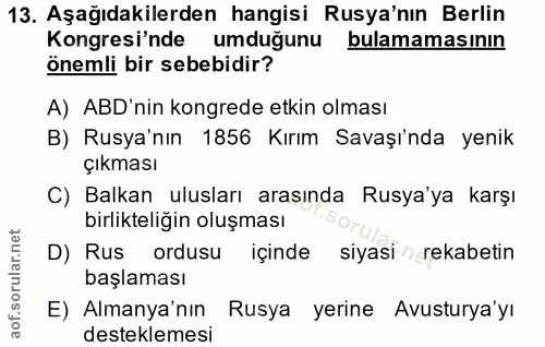 13. soru: Aşağıdakilerden hangisi Rusya'nın Berlin Kongresi'nde umduğunu bulamamasının önemli bir sebebidir? A) ABD'nin kongred…