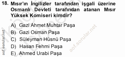 18. soru: Mısır'ın İngilizler tarafından işgali üzerine Osmanlı Devleti tarafından atanan Mısır Yüksek Komiseri kimdir? A) Gazi…