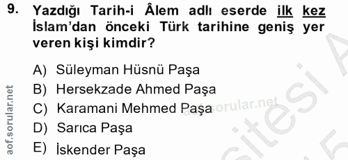 9. soru: Yazdığı Tarih-i Âlem adlı eserde ilk kez İslam'dan önceki Türk tarihine geniş yer veren kişi kimdir? A) Süleyman Hüsn…