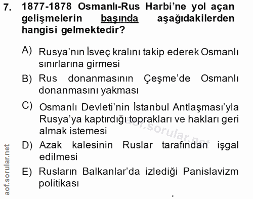 7. soru: 1877-1878 Osmanlı-Rus Harbi'ne yol açan gelişmelerin başında aşağıdakilerden hangisi gelmektedir? A) Rusya'nın İsveç…