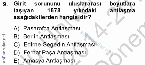 9. soru: Girit sorununu uluslararası boyutlara taşıyan 1878 yılındaki antlaşma aşağıdakilerden hangisidir? A) Pasarofça Antlaş…