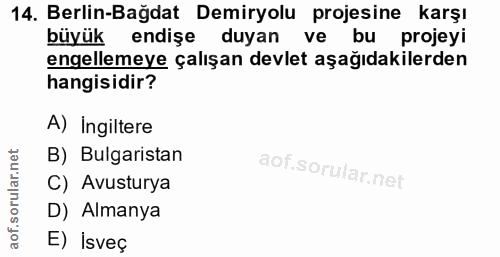14. soru: Berlin-Bağdat Demiryolu projesine karşı büyük endişe duyan ve bu projeyi engellemeye çalışan devlet aşağıdakilerden h…
