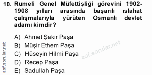 10. soru: Rumeli Genel Müfettişliği görevini 1902- 1908 yılları arasında başarılı islahat çalışmalarıyla yürüten Osmanlı devlet…