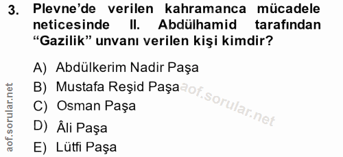 3. soru: Plevne'de verilen kahramanca mücadele neticesinde Il. Abdülhamid tarafından "Gazilik" unvanı verilen kişi kimdir? B)…