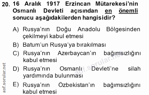 20. soru: 16 Aralık 1917 Erzincan Mütarekesi'nin Osmanlı Devleti açısından en Önemli sonucu aşağıdakilerden hangisidir? A) Rusy…