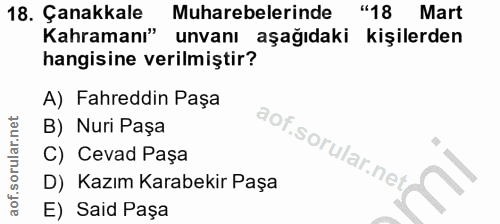 18. soru: Çanakkale Muharebelerinde "18 Mart Kahramanı" unvanı aşağıdaki kişilerden hangisine verilmiştir? A) Fahreddin Paşa B)…