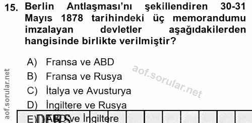 15. soru: Berlin Antlaşması'nı şekillendiren 30-31 Mayıs 1878 tarihindeki üç memorandumu imzalayan devletler aşağıdakilerden ha…