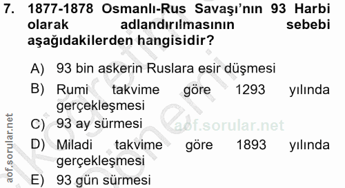 7. soru: 1877-1878 Osmanlı-Rus Savaşı'nın 93 Harbi olarak adlandırılmasının sebebi aşağıdakilerden hangisidir? A) 93 bin asker…