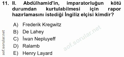 11. soru: II. Abdülhamid'in, imparatorluğun kötü durumdan kurtulabilmesi için rapor hazırlamasını istediği İngiliz elçisi kimdi…